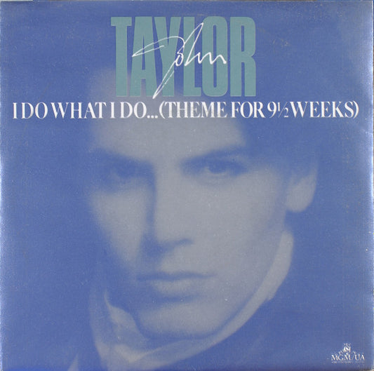 John Taylor : I Do What I Do... (Theme For 9½ Weeks) (7")