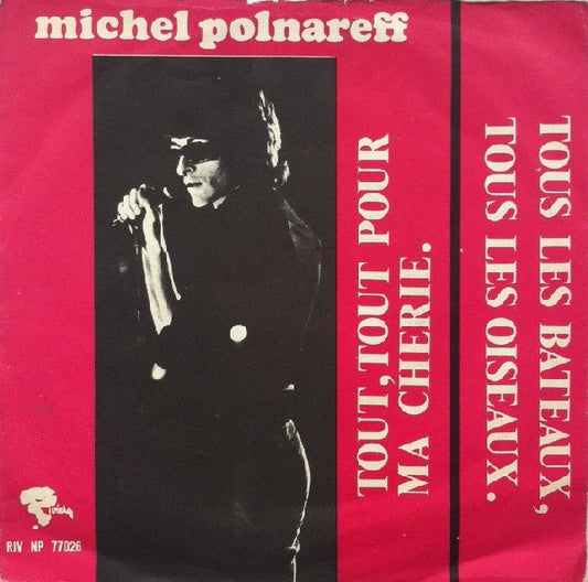 Michel Polnareff : Tous Les Bateaux Tous Les Oiseaux / Tout, Tout Pour Ma Chérie (7")