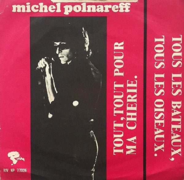 Michel Polnareff : Tous Les Bateaux Tous Les Oiseaux / Tout, Tout Pour Ma Chérie (7")