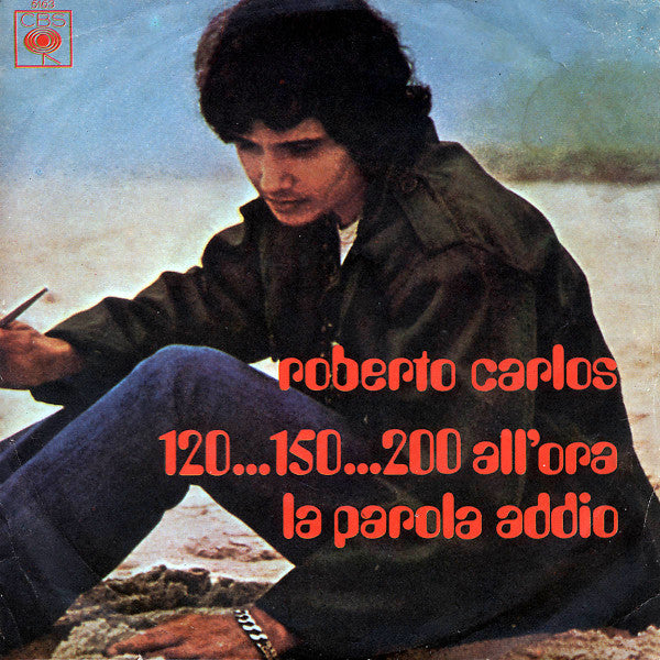 Roberto Carlos : 120... 150...200 All'ora / La Parola Addio (7")